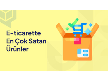 e-Ticarette En Çok Satılan Ürünler ve Bulma Yöntemleri